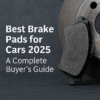 Best Brake Pads for Cars 2025 – A Complete Buyer’s Guide