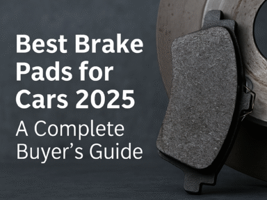 Best Brake Pads for Cars 2025 – A Complete Buyer’s Guide